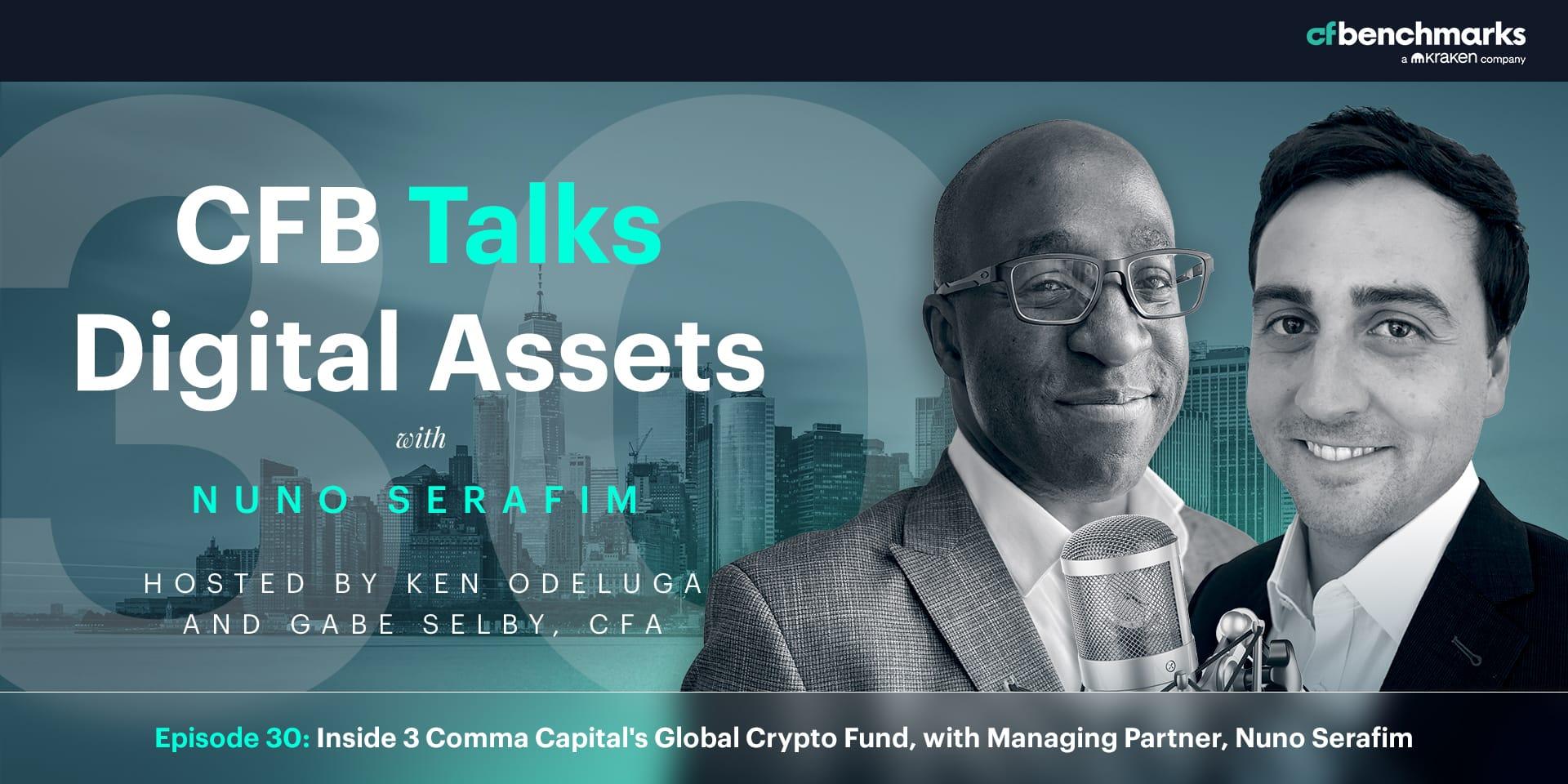 CFB Talks Digital Assets Episode 30: Inside 3 Comma Capital's Global Crypto Fund, with Nuno Serafim